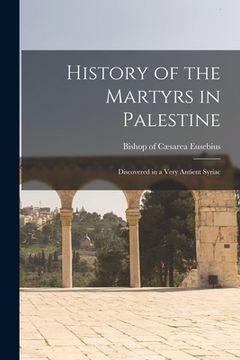 portada History of the Martyrs in Palestine: Discovered in a Very Antient Syriac