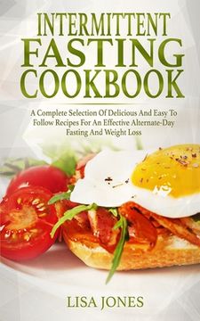 portada Intermittent Fasting Cookbook: A Complete Selection Of Delicious And Easy To Follow Recipes For An Effective Alternate-Day Fasting And Weight Loss (en Inglés)