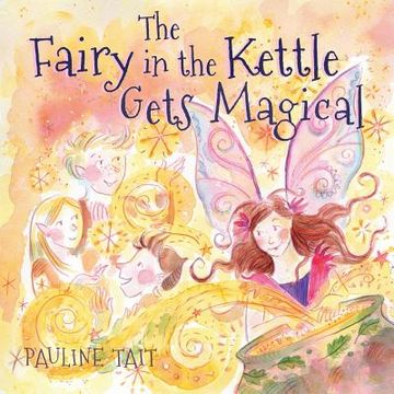 portada The Fairy in the Kettle Gets Magical: A Golden Wizard Book Prize Winner 2023