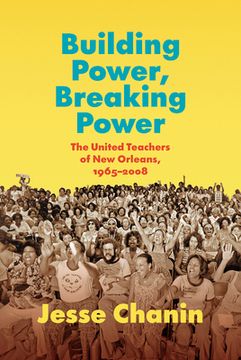 portada Building Power, Breaking Power: The United Teachers of New Orleans, 1965-2008 (en Inglés)