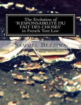 portada The Evolution Of 'RESPONSABILITE DU FAIT DES CHOSES' In French Tort Law: : An overview and comparison with Maltese Tort Law on the indirect liability (en Inglés)