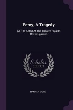 portada Percy, A Tragedy: As It Is Acted At The Theatre-royal In Covent-garden (en Inglés)
