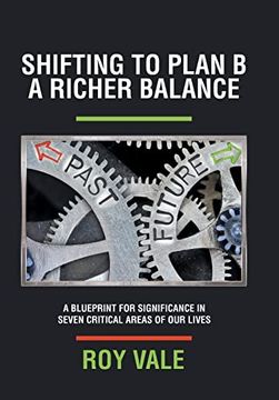 portada Shifting to Plan b a Richer Balance: A Blueprint for Significance in Seven Critical Areas of our Lives