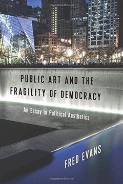 portada Public art and the Fragility of Democracy: An Essay in Political Aesthetics (Columbia Themes in Philosophy, Social Criticism, and the Arts) (en Inglés)