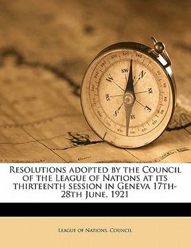 portada resolutions adopted by the council of the league of nations at its thirteenth session in geneva 17th-28th june, 1921 (en Inglés)