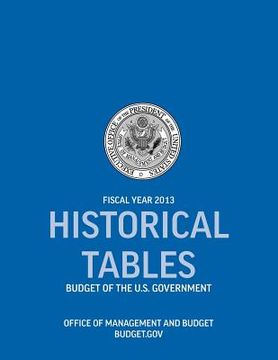 portada historical tables: budget of the u.s. government fiscal year 2013 (historical tables budget of the united states government) (en Inglés)