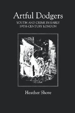 portada artful dodgers: youth and crime in early nineteenth-century london (en Inglés)