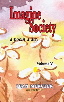 portada Imagine Society: A POEM A DAY - Volume 5: Jean Mercier's A Poem A Day series (en Inglés)