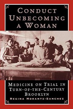 portada Conduct Unbecoming a Woman: Medicine on Trial in Turn-Of-The-Century Brooklyn (en Inglés)