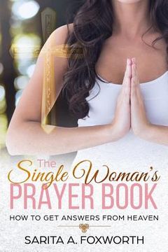portada The Single Woman's Prayer Book: How to Get Answers from Heaven (in English)