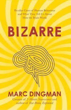 portada Bizarre: The Most Peculiar Cases of Human Behavior and What They Tell us About how the Brain Works