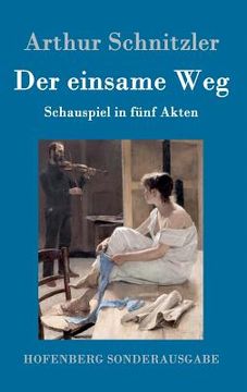 portada Der einsame Weg: Schauspiel in fünf Akten (en Alemán)