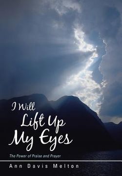 portada I Will Lift Up My Eyes: The Power of Praise and Prayer (en Inglés)