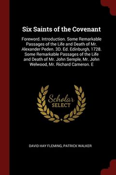 portada Six Saints of the Covenant: Foreword. Introduction. Some Remarkable Passages of the Life and Death of Mr. Alexander Peden. 3D. Ed. Edinburgh, 1728 (en Inglés)