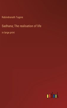 portada Sadhana; The realisation of life: in large print (en Inglés)