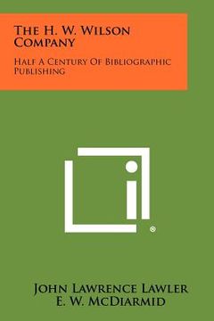 portada the h. w. wilson company: half a century of bibliographic publishing (en Inglés)