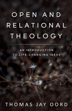 portada Open and Relational Theology: An Introduction to Life-Changing Ideas (en Inglés)