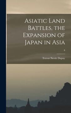 portada Asiatic Land Battles, the Expansion of Japan in Asia; 8 (en Inglés)
