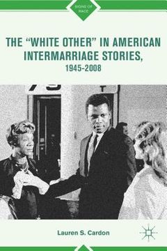 portada the "white other" in american intermarriage stories, 1945-2008 (en Inglés)