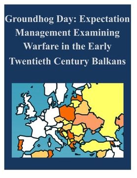 portada Groundhog Day: Expectation Management Examining Warfare in the Early Twentieth Century Balkans