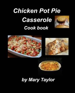 portada Chicken Pot Pie Casserole Cook Book: Casseroles Cook Book Recipes Chicken Easy Bake Oven Family Dinner Supper Chhese (en Inglés)