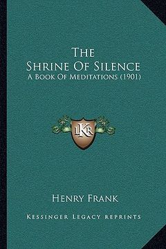 portada the shrine of silence: a book of meditations (1901) (en Inglés)