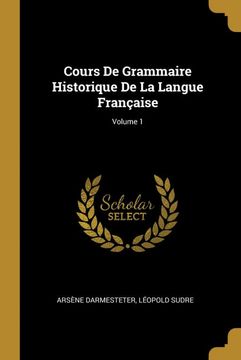 portada Cours de Grammaire Historique de la Langue Française; Volume 1 (en Francés)