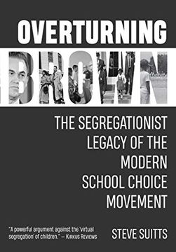 portada Overturning Brown: The Segregationist Legacy of the Modern School Choice Movement (en Inglés)