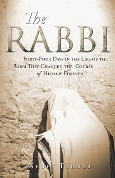 portada The Rabbi: Forty-Four Days in the Life of the Rabbi That Changed the Course of History Forever (in English)