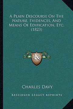 portada a plain discourse on the nature, evidences, and means of edification, etc. (1823) (en Inglés)
