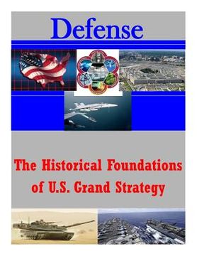portada The Historical Foundations of U.S. Grand Strategy (en Inglés)