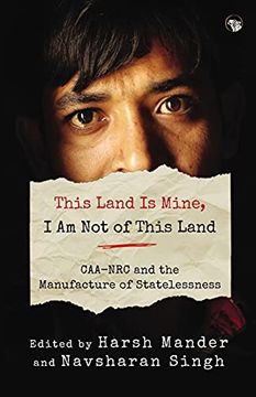portada This Land is Mine, i am not of This Land Caa-Nrc and the Manufacture of Statelessness (in English)