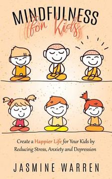 portada Mindfulness for Kids: Create a Happier Life for Your Kids by Reducing Stress, Anxiety and Depression (en Inglés)