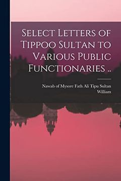 portada Select Letters of Tippoo Sultan to Various Public Functionaries. (en Inglés)