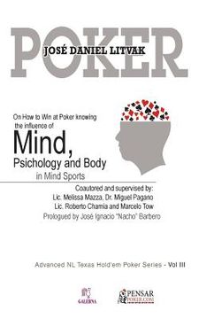 portada Mind, Psichology and Body: Advanced NL Texas Hold'em Poker Series - Vol III: On How to Win at Poker knowing the influece of Mind, Psichology and (in English)