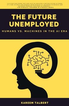 portada The Future Unemployed: Humans vs. Machines in the AI Era (en Inglés)