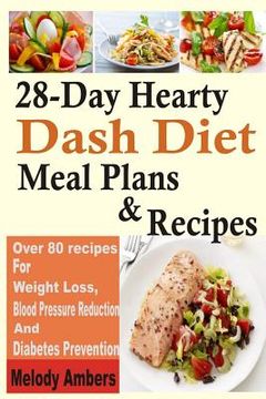 portada 28-Day Hearty Dash Diet Meal Plans & Recipes: Over 80 recipes For Weight Loss, Blood Pressure Reduction And Diabetes Prevention (en Inglés)