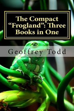 The Compact "Frogland": Three Books in One (en Inglés)