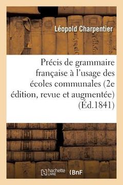 portada Précis de Grammaire Française, À l'Usage Des Écoles Communales 2e Édition, Revue Et Augmentée (en Francés)