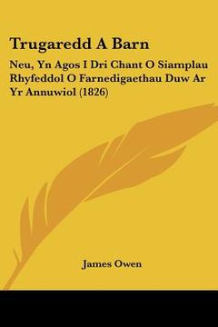 portada trugaredd a barn: neu, yn agos i dri chant o siamplau rhyfeddol o farnedigaethau duw ar yr annuwiol (1826) (in English)