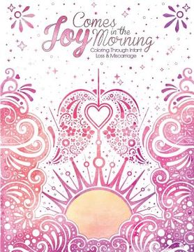 portada Joy Comes in the Morning: Coloring Through Infant Loss and Miscarriage (en Inglés)