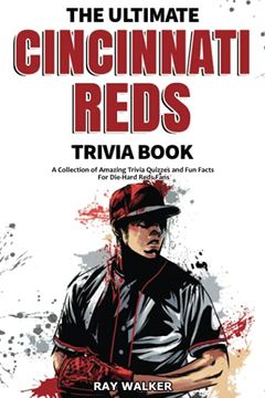 portada The Ultimate Cincinnati Reds Trivia Book: A Collection of Amazing Trivia Quizzes and fun Facts for Die-Hard Reds Fans! (en Inglés)