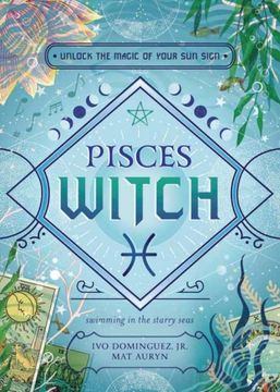 Pisces Witch: Unlock the Magic of Your Sun Sign (en Inglés)