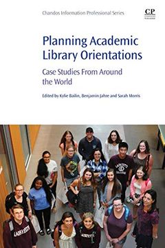 portada Planning Academic Library Orientations: Case Studies From Around the World 