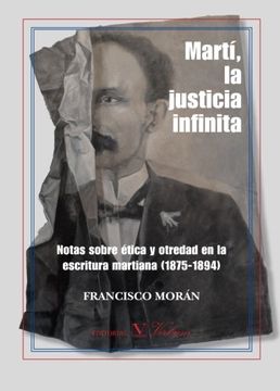 portada Martí, La Justicia Infinita: Notas Sobre Ética Y Otredad En La Escritura Martiana