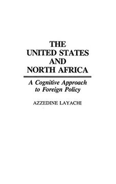 portada The United States and North Africa: A Cognitive Approach to Foreign Policy (en Inglés)