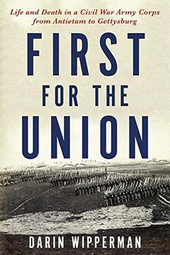 portada First for the Union: Life and Death in a Civil war Army Corps From Antietam to Gettysburg (in English)