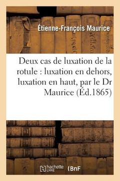 portada Deux Cas de Luxation de la Rotule: Luxation En Dehors, Luxation En Haut, Par Le Dr Maurice (in French)