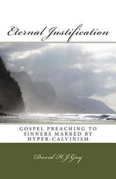 portada Eternal Justification: Gospel Preaching to Sinners Marred by Hyper-Calvinism (in English)