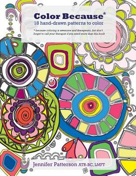 portada Color Because: 18 Hand-Drawn Patterns to Color (en Inglés)